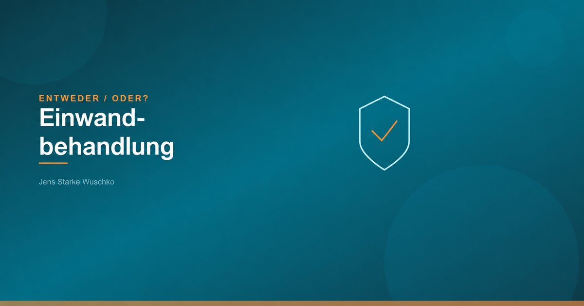 Entweder/Oder: Einwandbehandlung