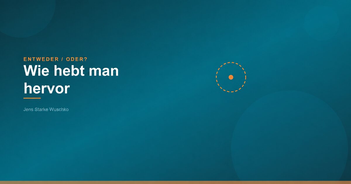 Entweder/Oder: Wie hebt man hervor?