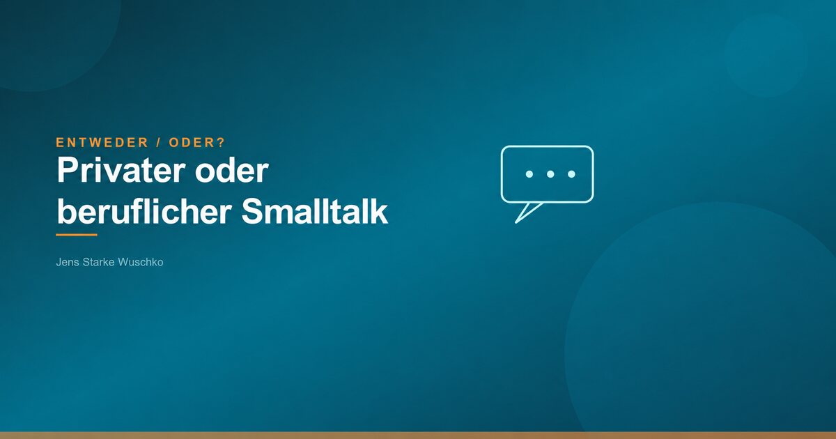 Entweder/Oder: Privater oder professioneller Smalltalk?