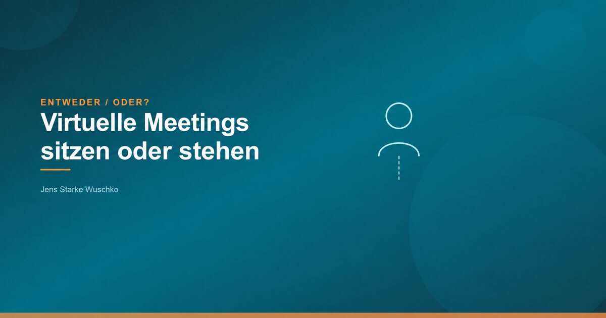 Entweder/Oder: Sitzen oder Stehen im virtuellen Meeting?